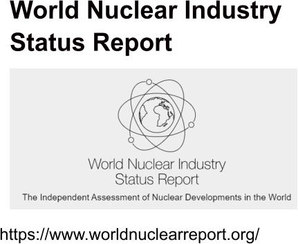 World Nuclear Industry Status Report   https://www.worldnuclearreport.org/
